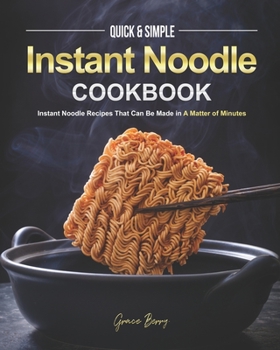 Paperback Quick & Simple Instant Noodle Cookbook: Instant Noodle Recipes That Can Be Made in A Matter of Minutes Book