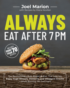 Paperback Always Eat After 7 PM: The Revolutionary Rule-Breaking Diet That Lets You Enjoy Huge Dinners, Desserts, and Indulgent Snacks#while Burning Fa Book