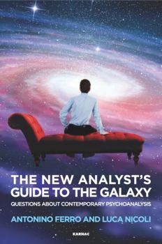 Paperback The New Analyst's Guide to the Galaxy: Questions about Contemporary Psychoanalysis Book