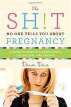 Paperback The Sh!t No One Tells You about Pregnancy: A Guide to Surviving Pregnancy, Childbirth, and Beyond Book