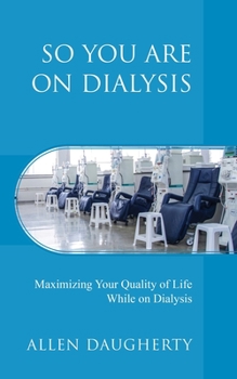 Paperback So You Are on Dialysis: Maximizing Your Quality of Life While on Dialysis Book