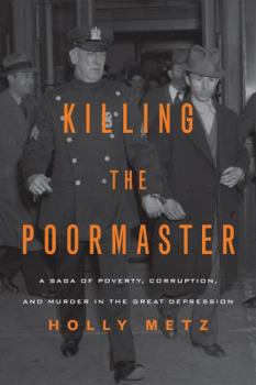 Hardcover Killing the Poormaster: A Saga of Poverty, Corruption, and Murder in the Great Depression Book