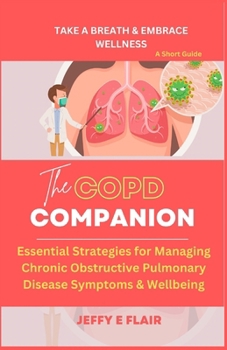 Paperback The COPD Companion: Essential Strategies for Managing Chronic Obstructive Pulmonary Disease Symptoms & Wellbeing Book