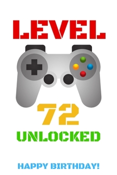Level 72 Unlocked Happy Birthday!: Gamer Notebook / Journal / Diary / Achievement / Card / Appreciation Gift (6 x 9 - 110 Blank Lined Pages)