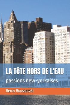 Paperback La Tête Hors de l'Eau: passions new-yorkaises [French] Book