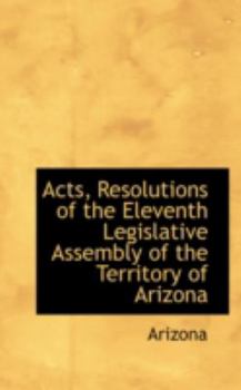 Paperback Acts, Resolutions of the Eleventh Legislative Assembly of the Territory of Arizona Book
