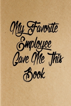 Paperback My Employee Gave me this Book: Lined 6 x 9 in 120 pages Matte finish Book