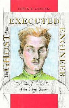 Hardcover The Ghost of the Executed Engineer: Technology and the Fall of the Soviet Union Book