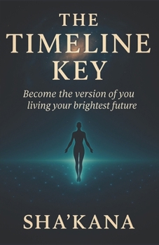 Paperback The Timeline Key: Become the Version of You, Living Your Brightest Future Book