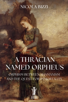 A Thracian Named Orpheus: Orphism, Between Shamanism and the Quest for Immortality (Telesterion)