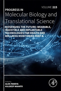 Biosensing the Future: Wearable, Ingestible and Implantable Technologies for Health and Wellness Monitoring Part A (Volume 215) (Progress in Molecular Biology and Translational Science, Volume 215)