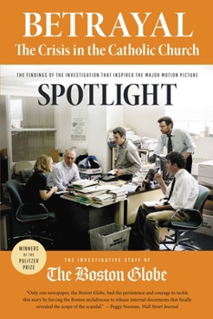 Paperback Betrayal: The Crisis in the Catholic Church: The Findings of the Investigation That Inspired the Major Motion Picture Spotlight Book