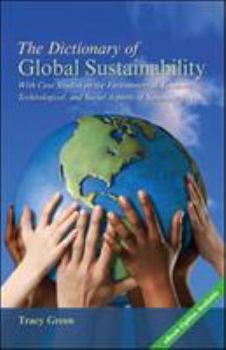 Paperback The Dictionary of Global Sustainability: With Case Studies on the Environmental, Economic, Technological, and Social Aspects of Sustainability Book