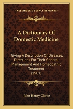 Paperback A Dictionary Of Domestic Medicine: Giving A Description Of Diseases, Directions For Their General Management And Homeopathic Treatment (1901) Book