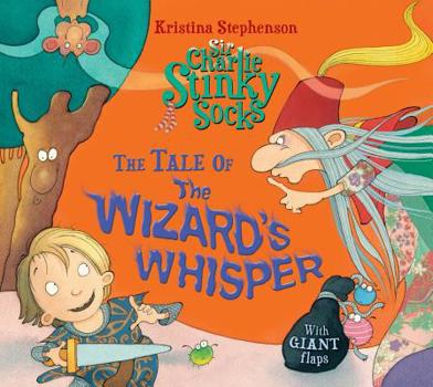 Paperback Sir Charlie Stinky Socks: The Tale of the Wizard's Whisper Book