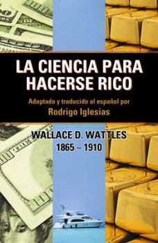 Paperback La Ciencia Para Hacerse Rico: Wallace D. Wattles 1865-1910 Book