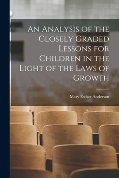 Paperback An Analysis of the Closely Graded Lessons for Children in the Light of the Laws of Growth Book