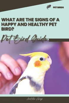 Paperback What are the signs of a happy and healthy pet bird?: Pet bird guide Book