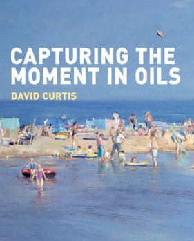 Hardcover Capturing the Moment in Oils Book