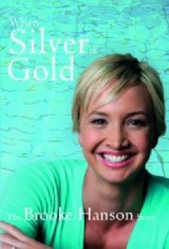 Hardcover When Silver Is Gold: The Brooke Hanson Story Book