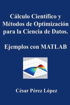 Paperback Cálculo Científico y Métodos de Optimización para la Ciencia de Datos. Ejemplos con MATLAB [Spanish] Book