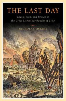 Hardcover The Last Day: Wrath, Ruin, and Reason in the Great Lisbon Earthquake of 1755 Book
