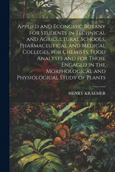 Paperback Applied and Economic Botany for Students in Technical and Agricultural Schools, Pharmaceutical and Medical Colleges, for Chemists, Food Analysts and f Book