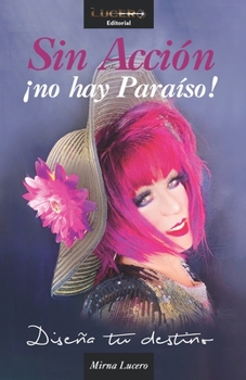 Paperback Sin Accíon ¡no hay Paraíso!: Diseña tu destino [Spanish] Book