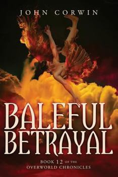 Baleful Betrayal - Book #12 of the Overworld Chronicles