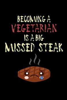 Becoming A Vegeterian is a Big Missed Steak: 6x9 Funny Dot Grid Composition Notebook for Meat and BBQ Lovers