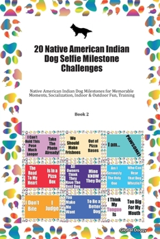 20 Native American Indian Dog Selfie Milestone Challenges: Native American Indian Dog Milestones for Memorable Moments, Socialization, Indoor & Outdoor Fun, Training Book 2