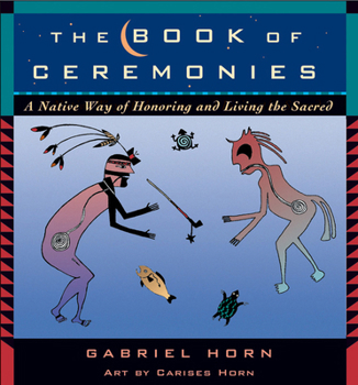 Paperback The Book of Ceremonies: A Native Way of Honoring and Living the Sacred Book