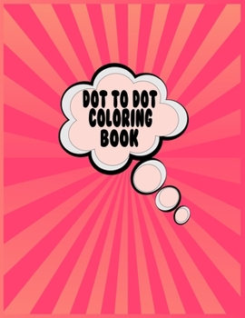 Paperback Dot to dot coloring book: This dot to dot coloring book is important for your child . This book is help to develop your child memories & relief Book