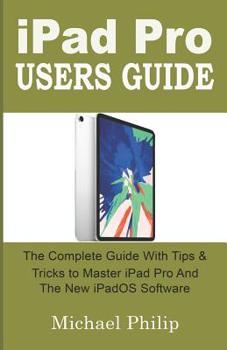 Paperback iPad Pro Users Guide: The Complete Guide with Tips and Tricks to Master your iPad Pro and the new iPadOS Software. Book
