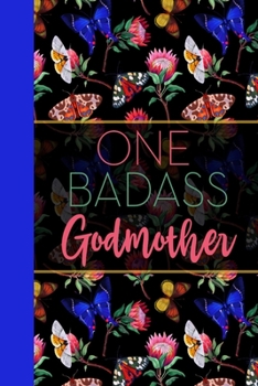 One Badass Godmother: Floral Butterfly Garden Blank Lined Journal for Women : Great Gift for Godmother | Notebook for Notes, Planning & Journaling
