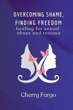 Paperback Overcoming Shame, Finding Freedom: Healing for Sexual Abuse and Trauma Book