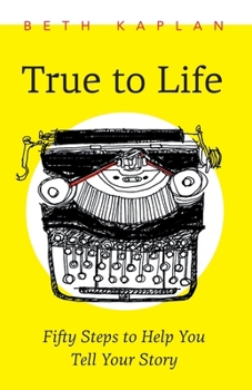Paperback True to Life: Fifty Steps to Help You Write Your Story Book