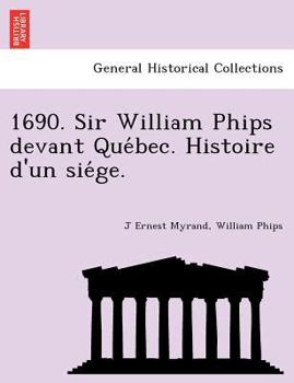 Paperback 1690. Sir William Phips Devant Que Bec. Histoire D'Un Sie GE. [Latin] Book