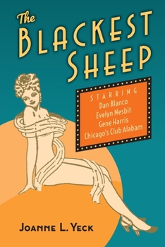 Paperback The Blackest Sheep: Dan Blanco, Evelyn Nesbit, Gene Harris and Chicago's Club Alabam Book