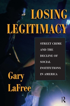 Paperback Losing Legitimacy: Street Crime And The Decline Of Social Institutions In America Book