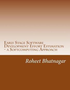 Paperback Early Stage Software Development Effort Estimation - a Softcomputing Approach: Software Effort Estimation Book