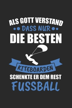 Nur Gott verstand dass nur die besten Kiteboarden schenkte er dem Rest Fussball: Tischtennis & Tischtennisspieler Notizbuch 6'x9' Kalender Geschenk für Ping Pong & Schmetterhand (German Edition)