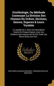 Hardcover Ornithologie, Ou Méthode Contenant La Division Des Oiseaux En Ordres, Sections, Genres, Especes & Leurs Variétés: A Laquelle On A Joint Une Descriptio [French] Book