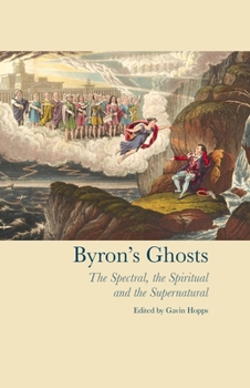Hardcover Byron's Ghosts: The Spectral, the Spiritual and the Supernatural Book