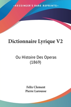 Paperback Dictionnaire Lyrique V2: Ou Histoire Des Operas (1869) [French] Book