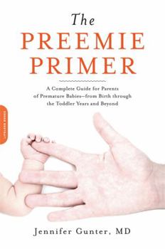 Paperback The Preemie Primer: A Complete Guide for Parents of Premature Babies -- From Birth Through the Toddler Years and Beyond Book