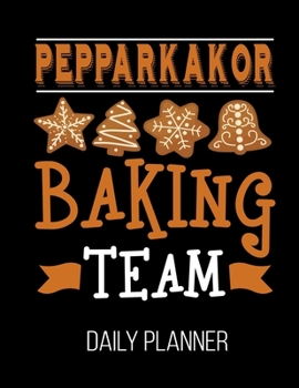 Pepparkakor Baking Team Daily Planner: Cookie Christmas Funny Baker Daily Planner July 1st, 2019 To June 30th, 2020