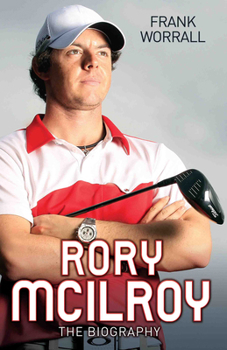 Rory McIlroy - The Biography
