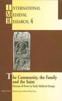 Paperback The Community, the Family and the Saint: Patterns of Power in Early Medieval Europe Book