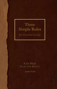 Paperback Three Simple Rules for Christian Living Leader Guide: A Six-Week Study for Adults Book